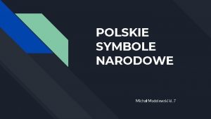 POLSKIE SYMBOLE NARODOWE Micha Modelewski kl 7 Godo