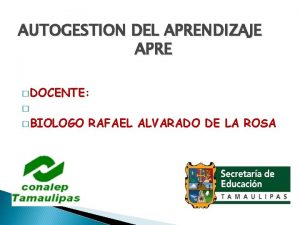 AUTOGESTION DEL APRENDIZAJE APRE DOCENTE BIOLOGO RAFAEL ALVARADO