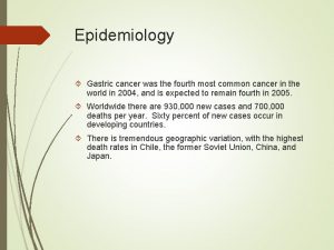 Epidemiology Gastric cancer was the fourth most common