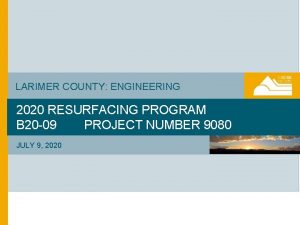 LARIMER COUNTY ENGINEERING 2020 RESURFACING PROGRAM B 20