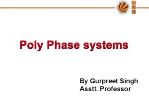 Poly Phase systems By Gurpreet Singh Asstt Professor