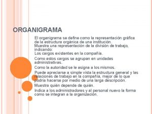 ORGANIGRAMA El organigrama se define como la representacin