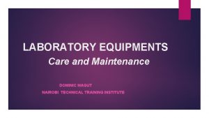 LABORATORY EQUIPMENTS Care and Maintenance DOMINIC MAGUT NAIROBI