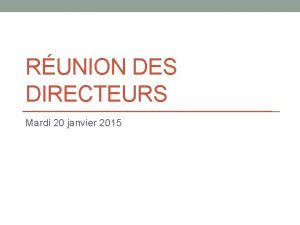 RUNION DES DIRECTEURS Mardi 20 janvier 2015 Ordre