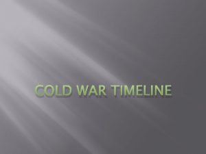 COLD WAR TIMELINE Chinese Civil War 1946 Chinese