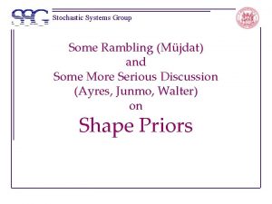 Stochastic Systems Group Some Rambling Mjdat and Some