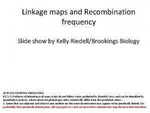 Linkage maps and Recombination frequency Slide show by