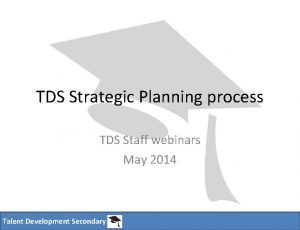 TDS Strategic Planning process TDS Staff webinars May