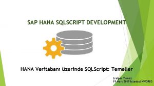SAP HANA SQLSCRIPT DEVELOPMENT HANA Veritaban zerinde SQLScript