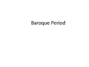 Baroque Period Baroque Period 1600 1750 Big Composers