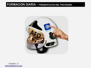 FORMACIN DIARIA PRESENTACIN DEL PROGRAMA Bombero 13 www