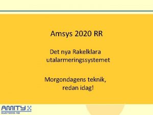 Amsys 2020 RR Det nya Rakelklara utalarmeringssystemet Morgondagens