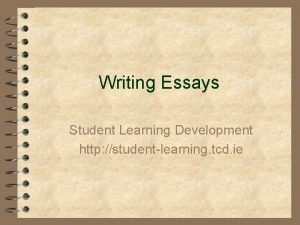 Writing Essays Student Learning Development http studentlearning tcd