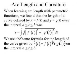 Arc Length and Curvature When learning arc length