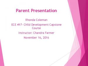 Parent Presentation Rhonda Coleman ECE 497 Child Development