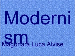 Moderni sm Magonara Luca Alvise What was it