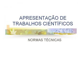 APRESENTAO DE TRABALHOS CIENTFICOS NORMAS TCNICAS ESTRUTURA n