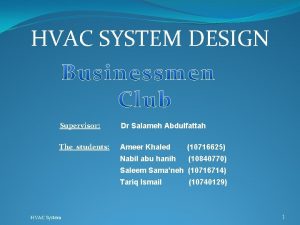 HVAC SYSTEM DESIGN Supervisor Dr Salameh Abdulfattah The