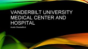 VANDERBILT UNIVERSITY MEDICAL CENTER AND HOSPITAL Austin Shackelford