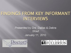 FINDINGS FROM KEY INFORMANT INTERVIEWS Presented by Drs