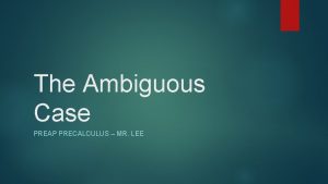 The Ambiguous Case PREAP PRECALCULUS MR LEE The