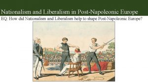Nationalism and Liberalism in PostNapoleonic Europe EQ How