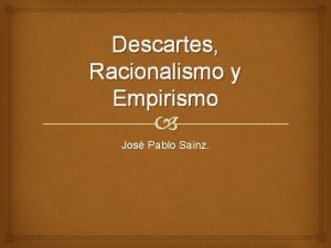 Descartes Racionalismo y Empirismo Jos Pablo Sainz Racionalismo