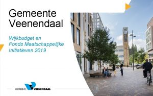 Gemeente Veenendaal Wijkbudget en Fonds Maatschappelijke Initiatieven 2019
