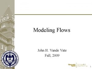 Modeling Flows John H Vande Vate Fall 2009