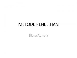 METODE PENELITIAN Diana Aqmala Metode Penelitian Variabel Penelitian