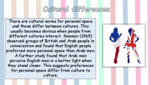 Cultural differences There are cultural norms for personal