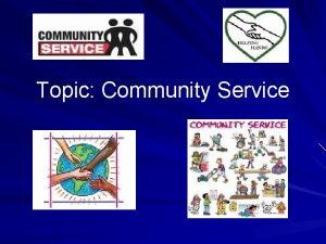 Topic Community Service Community Service donated time to