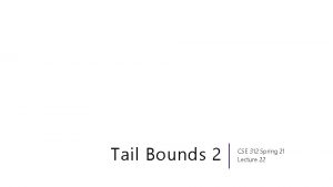 Tail Bounds 2 CSE 312 Spring 21 Lecture