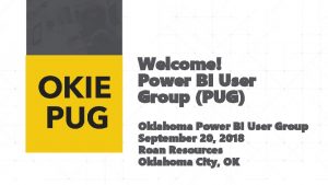 Welcome Power BI User Group PUG Oklahoma Power