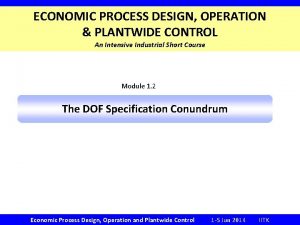 ECONOMIC PROCESS DESIGN OPERATION PLANTWIDE CONTROL An Intensive