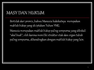 MASY DAN HUKUM Bertolak dari premis bahwa Manusia