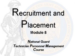 Recruitment and Placement Module 8 National Guard Technician