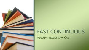 PAST CONTINUOUS MINUL PRIEBEHOV AS PAST CONTINUOUS as