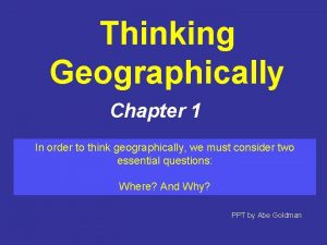 Thinking Geographically Chapter 1 In order to think