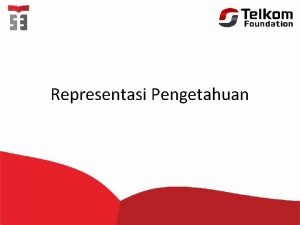 Representasi Pengetahuan Dua bagian dasar sistem kecerdasan buatan