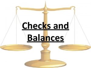 Checks and Balances History of Checks and Balances