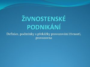 IVNOSTENSK PODNIKN Definice podmnky a pekky provozovn ivnosti