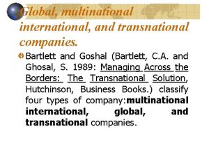 Global multinational international and transnational companies Bartlett and