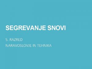 SEGREVANJE SNOVI 5 RAZRED NARAVOSLOVJE IN TEHNIKA SEGREVANJE