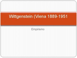 Wittgenstein Viena 1889 1951 Empirismo El lenguaje Lo