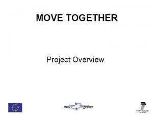 MOVE TOGETHER Project Overview MOVE TOGETHER Understanding the