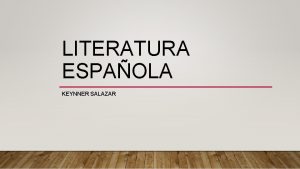 LITERATURA ESPAOLA KEYNNER SALAZAR LITERATURA DEL RENACIMIENTO ESPAOL