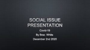 SOCIAL ISSUE PRESENTATION COVID19 BY BRAC WHITE DECEMBER