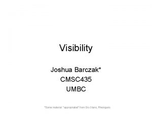 Visibility Joshua Barczak CMSC 435 UMBC Some material