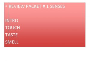 REVIEW PACKET 1 SENSES INTRO TOUCH TASTE SMELL